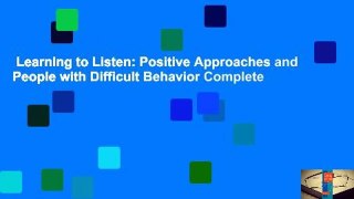 Learning to Listen: Positive Approaches and People with Difficult Behavior Complete