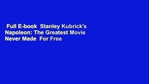 Full E-book  Stanley Kubrick's Napoleon: The Greatest Movie Never Made  For Free