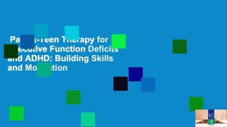 Parent-Teen Therapy for Executive Function Deficits and ADHD: Building Skills and Motivation