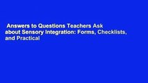 Answers to Questions Teachers Ask about Sensory Integration: Forms, Checklists, and Practical