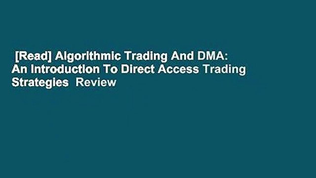 [Read] Algorithmic Trading And DMA: An Introduction To Direct Access Trading Strategies Review