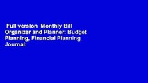 Full version  Monthly Bill Organizer and Planner: Budget Planning, Financial Planning Journal: