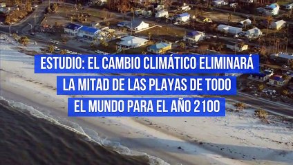 Estudio: El cambio climático eliminará la mitad de las playas de todo el mundo para el año 2100