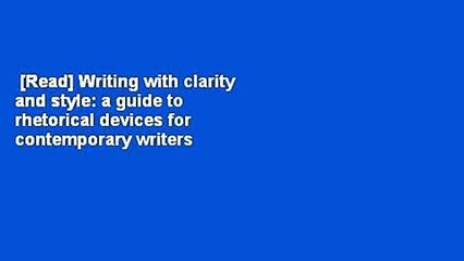 [Read] Writing with clarity and style: a guide to rhetorical devices for contemporary writers