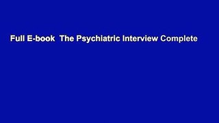 Full E-book  The Psychiatric Interview Complete
