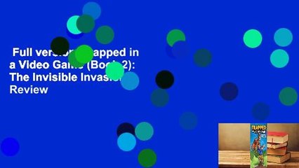 Full version  Trapped in a Video Game (Book 2): The Invisible Invasion  Review