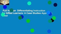 Full Version  Differentiating Instruction for Gifted Learners: A Case Studies Approach  Best