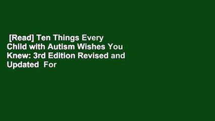 [Read] Ten Things Every Child with Autism Wishes You Knew: 3rd Edition Revised and Updated  For