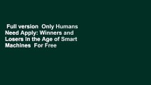 Full version  Only Humans Need Apply: Winners and Losers in the Age of Smart Machines  For Free