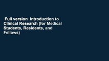 Full version  Introduction to Clinical Research (for Medical Students, Residents, and Fellows)