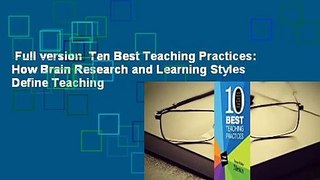 Full version  Ten Best Teaching Practices: How Brain Research and Learning Styles Define Teaching