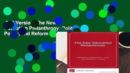Full Version  The New Education Philanthropy: Politics, Policy, and Reform (Educational