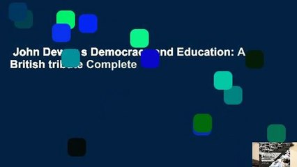 John Dewey s Democracy and Education: A British tribute Complete