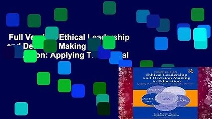Full Version  Ethical Leadership and Decision Making in Education: Applying Theoretical