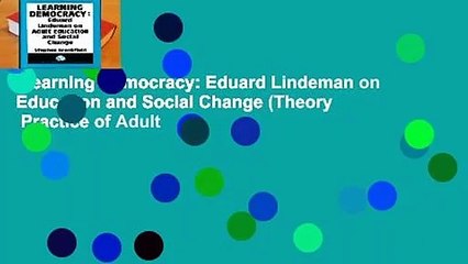 Learning Democracy: Eduard Lindeman on Education and Social Change (Theory   Practice of Adult
