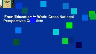 From Education to Work: Cross National Perspectives Complete