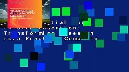 Visual-spatial Ability in STEM Education: Transforming Research into Practice Complete