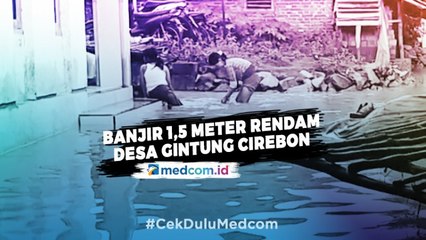 Sungai Ciwaringin Meluap, Desa Gintung Cirebon Terendam Banjir 1,5 Meter