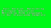 Full Version  Rethinking Bilingual Education: Welcoming Home Languages in Our Classrooms Complete