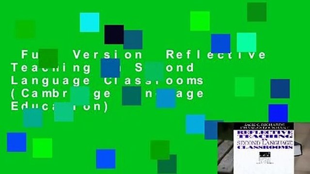 Full Version Reflective Teaching in Second Language Classrooms (Cambridge Language Education)