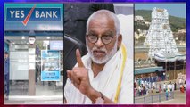 Yes Bank Crisis : TTD Withdrew ₹1300 Crore From YES Bank Recently