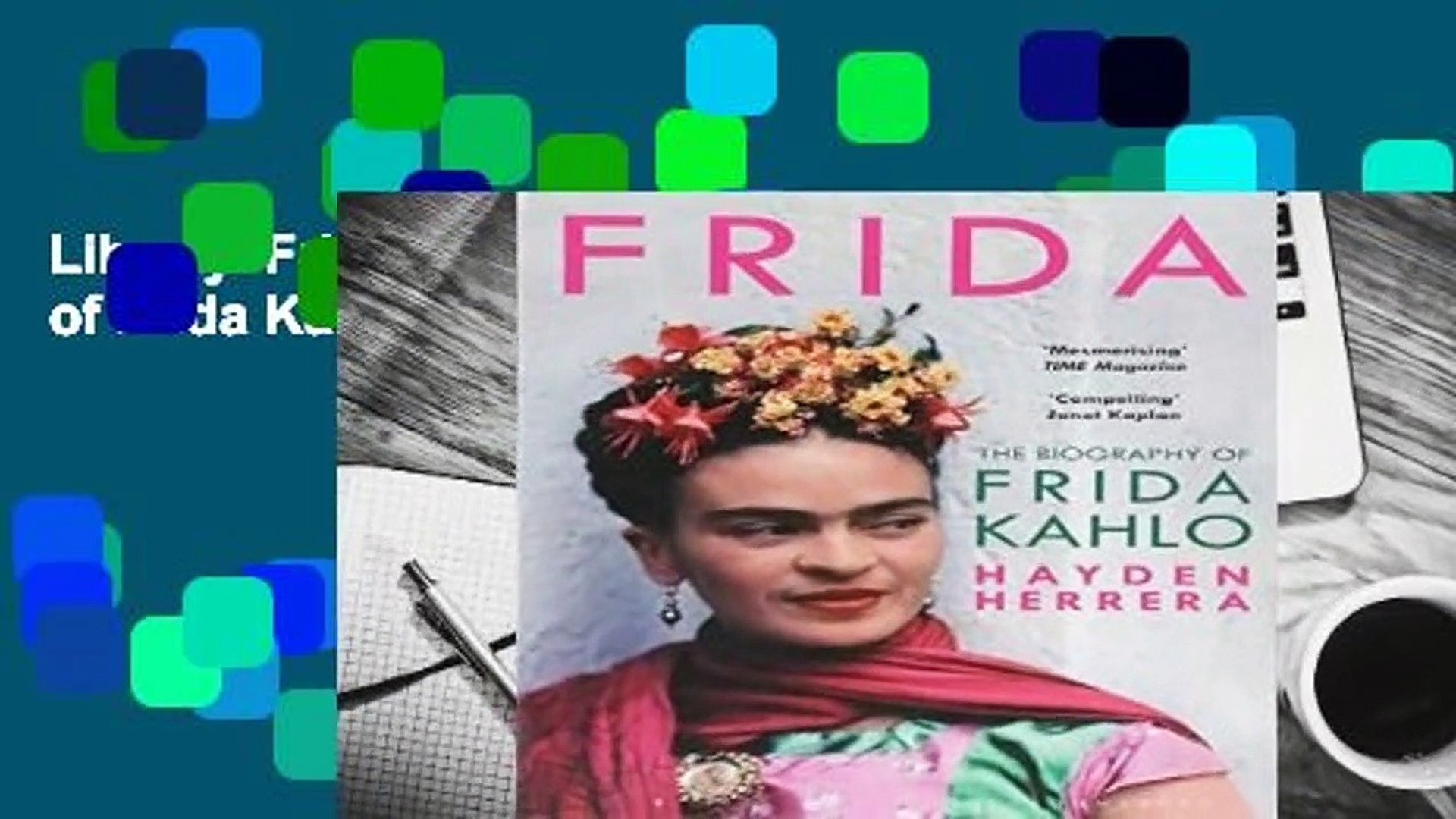 Library Frida The Biography Of Frida Kahlo Hayden Herrera Video Dailymotion