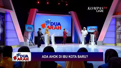 Ada Ahok di Ibu Kota Baru? - DUA ARAH (Bag3)