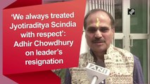 We always treated Jyotiraditya Scindia with respect: Adhir Ranjan Chowdhury