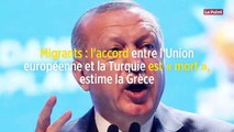 Migrants : l'accord entre l'Union européenne et la Turquie est « mort », estime la Grèce