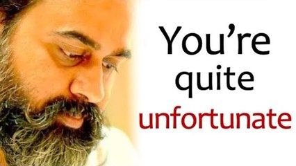 If you think you understand then you're quite unfortunate || Acharya Prashant (2016)