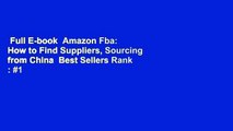 Full E-book  Amazon Fba: How to Find Suppliers, Sourcing from China  Best Sellers Rank : #1