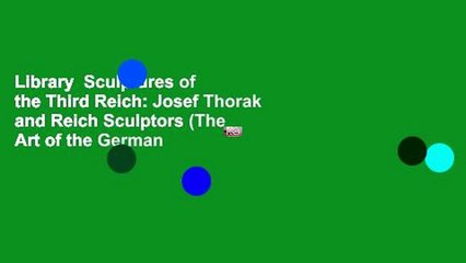 Library  Sculptures of the Third Reich: Josef Thorak and Reich Sculptors (The Art of the German