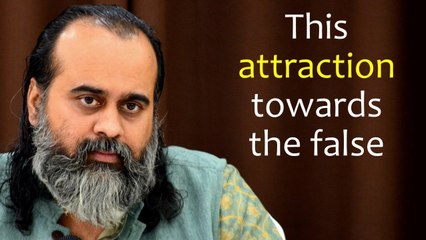 This attraction towards the false || Acharya Prashant (2019)