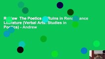 Review  The Poetics of Ruins in Renaissance Literature (Verbal Arts: Studies in Poetics) - Andrew