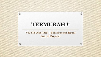 TERMURAH!!! +62 813-2666-1515 | Beli Souvenir Reuni Smp di Boyolali