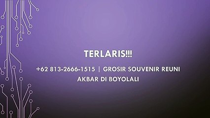 TERLARIS!!! +62 813-2666-1515 | Grosir Souvenir Reuni Akbar di Boyolali