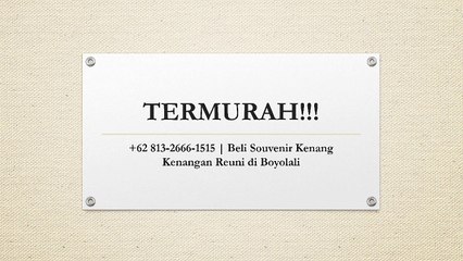 TERMURAH!!! +62 813-2666-1515 | Beli Souvenir Kenang Kenangan Reuni di Boyolali