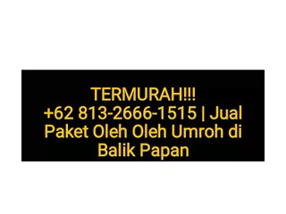 TERMURAH!!! +62 813-2666-1515 | Jual Paket Oleh Oleh Umroh di Balik Papan
