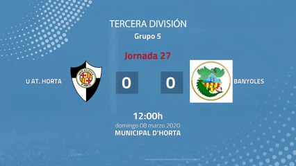 Resumen partido entre U At. Horta y Banyoles Jornada 27 Tercera División