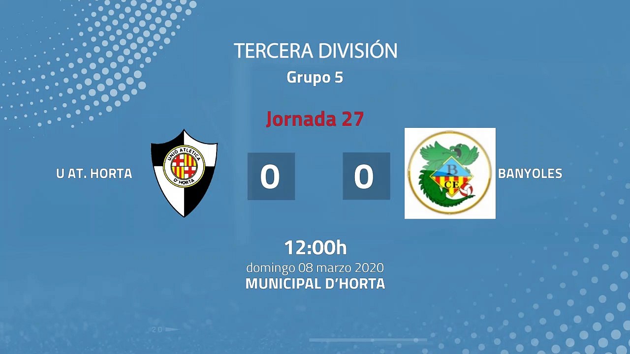 Resumen partido entre U At. Horta y Banyoles Jornada 27 Tercera División