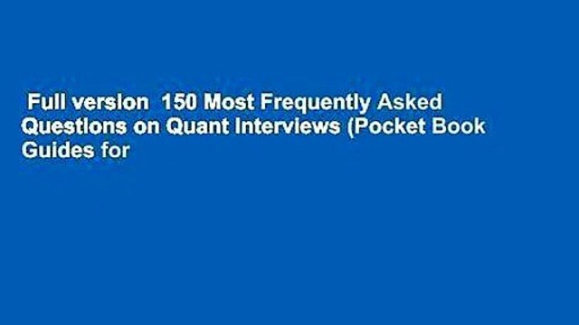 Full version 150 Most Frequently Asked Questions on Quant Interviews (Pocket Book Guides for