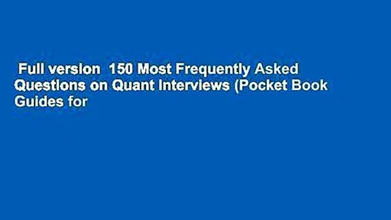 Full version  150 Most Frequently Asked Questions on Quant Interviews (Pocket Book Guides for