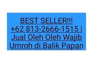 BEST SELLER!!! +62 813-2666-1515 | Jual Oleh Oleh Wajib Umroh di Balik Papan