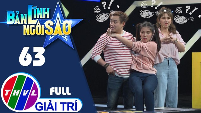 Bản lĩnh ngôi sao - Tập 63: Diễn viên Nhi Katy, Hữu Tín, Trúc Anh, Hữu Phước, Mai Bích Trâm, ca sĩ Nguyễn Huy