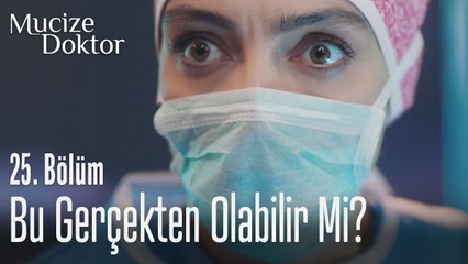 Bu gerçekten olabilir mi? - Mucize Doktor 25. Bölüm