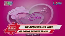The man accuses his wife of doing pervert tricks