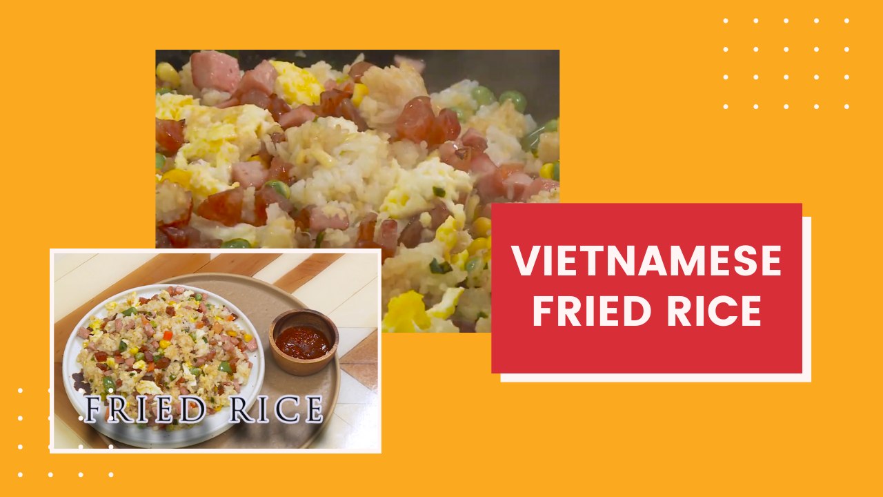 LEARNING TO MAKE DELICIOUS VIETNAMESE FRIED RICE