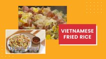 LEARNING TO MAKE DELICIOUS VIETNAMESE FRIED RICE 