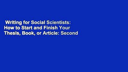 Writing for Social Scientists: How to Start and Finish Your Thesis, Book, or Article: Second