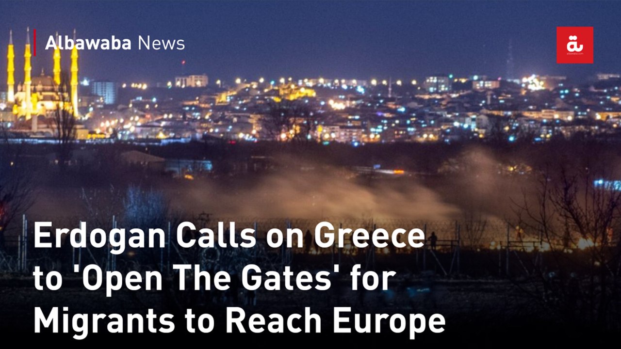 Erdogan Calls on Greece to 'Open The Gates' for Migrants to Reach Europe